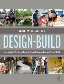 Design-Build (Integrating Craft, Service, and Research through Applied Academic and Practice Models) - 9781138932296 by Daniel Winterbottom, 9781138932296