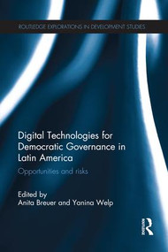 Digital Technologies for Democratic Governance in Latin America (Opportunities and Risks) - 9781138686793 by Anita Breuer, Yanina Welp, 9781138686793