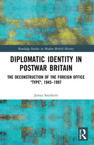 Diplomatic Identity in Postwar Britain (The Deconstruction of the Foreign Office "Type", 1945-1997) - 9780367768256 by James Southern, 9780367768256