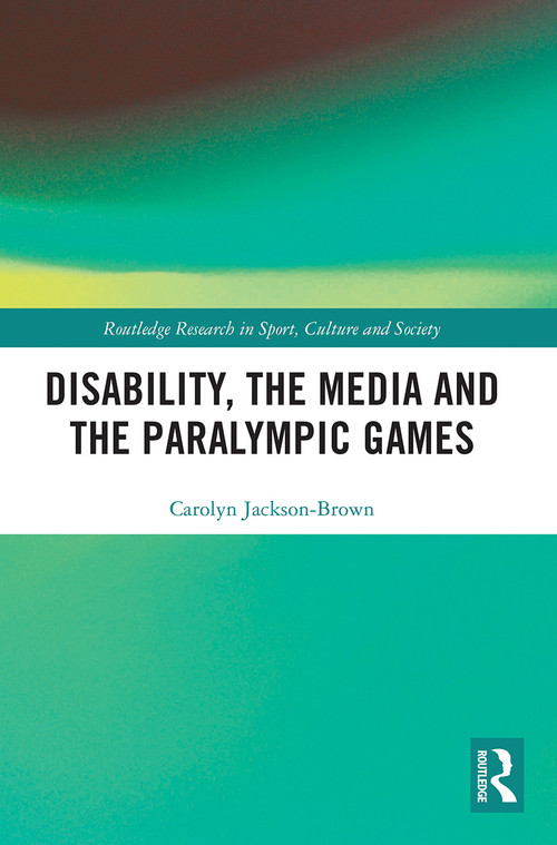 Disability, the Media and the Paralympic Games - 9780367524166 by Carolyn Jackson-Brown, 9780367524166