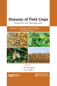 Diseases of Field Crops Diagnosis and Management (Volume 1: Cereals, Small Millets, and Fiber Crops) - 9781774639610 by J. N. Srivastava, A. K. Singh, 9781774639610