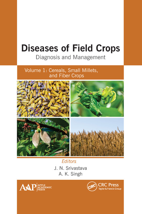 Diseases of Field Crops Diagnosis and Management (Volume 1: Cereals, Small Millets, and Fiber Crops) - 9781774639610 by J. N. Srivastava, A. K. Singh, 9781774639610