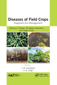 Diseases of Field Crops Diagnosis and Management (Volume 2: Pulses, Oil Seeds, Narcotics, and Sugar Crops) - 9781774639627 by J. N. Srivastava, A. K. Singh, 9781774639627
