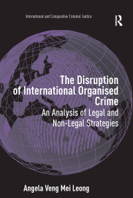 The Disruption of International Organised Crime (An Analysis of Legal and Non-Legal Strategies) - 9781138257726 by Angela Veng Mei Leong, 9781138257726