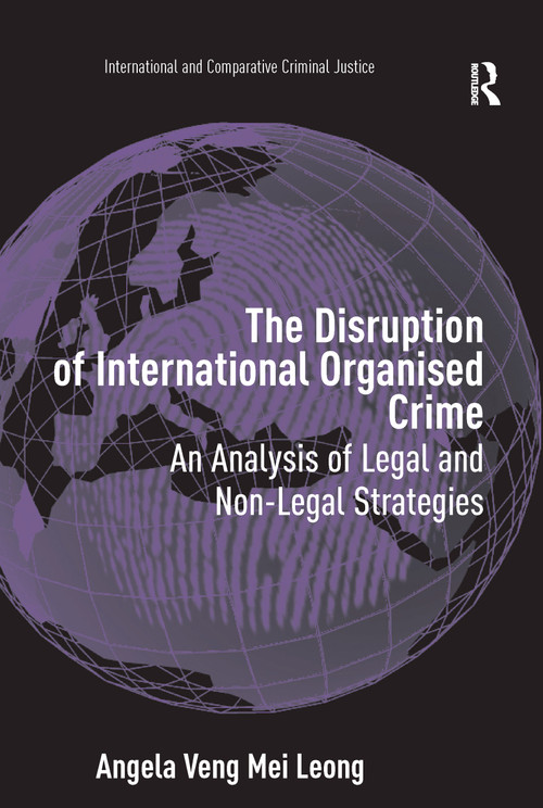 The Disruption of International Organised Crime (An Analysis of Legal and Non-Legal Strategies) - 9781138257726 by Angela Veng Mei Leong, 9781138257726