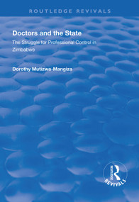 Doctors and the State (The Struggle for Professional Control in Zimbabwe) - 9781138618411 by Dorothy Mutizwa-Mangiza, 9781138618411
