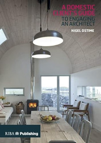 Domestic Client's Guide to Engaging an Architect by Nigel Ostime, 9781859467657
