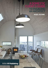 Domestic Client's Guide to Engaging an Architect by Nigel Ostime, 9781859467657
