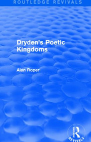 Dryden's Poetic Kingdoms (Routledge Revivals) by Alan Roper, 9781138820975