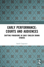 Early Performance: Courts and Audiences (Shifting Paradigms in Early English Drama Studies) - 9780367517236 by Sarah Carpenter, John J McGavin, Greg Walker, 9780367517236