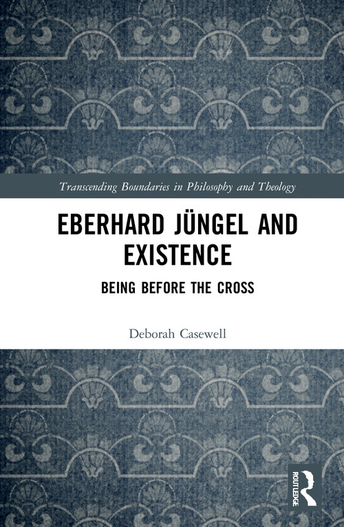 Eberhard Jüngel and Existence (Being Before the Cross) - 9780367642112 by Deborah Casewell, 9780367642112