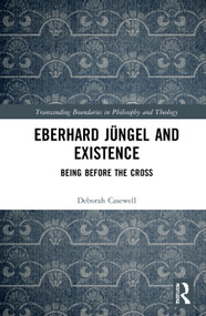 Eberhard Jüngel and Existence (Being Before the Cross) - 9780367642112 by Deborah Casewell, 9780367642112