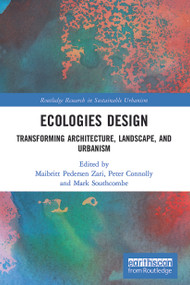 Ecologies Design (Transforming Architecture, Landscape, and Urbanism) - 9780367491055 by Maibritt Pedersen Zari, Peter Connolly, Mark Southcombe, 9780367491055