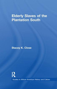 Elderly Slaves of the Plantation South - 9781138968547 by Stacey K. Close, 9781138968547