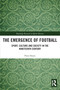 The Emergence of Football (Sport, Culture and Society in the Nineteenth Century) - 9780367523510 by Peter Swain, 9780367523510
