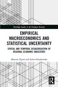 Empirical Macroeconomics and Statistical Uncertainty (Spatial and Temporal Disaggregation of Regional Economic Indicators) - 9780367540784 by Mateusz Pipień, Sylwia Roszkowska, 9780367540784