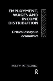 Employment, Wages and Income Distribution (Critical essays in Economics) - 9781138968738 by Kurt W Rothschild, 9781138968738