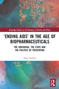 ‘Ending AIDS' in the Age of Biopharmaceuticals (The Individual, the State and the Politics of Prevention) - 9780367529130 by Tony Sandset, 9780367529130