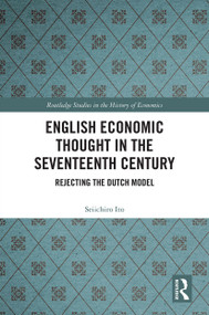 English Economic Thought in the Seventeenth Century (Rejecting the Dutch Model) - 9780367540517 by Seiichiro Ito, 9780367540517
