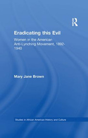 Eradicating this Evil (Women in the American Anti-Lynching Movement, 1892-1940) - 9781138968929 by Mary Jane Brown, 9781138968929