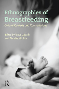 Ethnographies of Breastfeeding (Cultural Contexts and Confrontations) - 9781474294447 by Tanya Cassidy, Abdullahi El Tom, 9781474294447