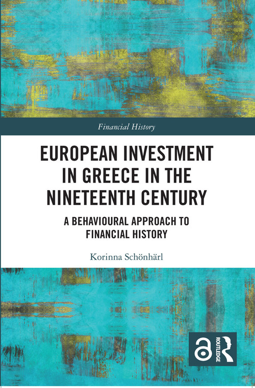 European Investment in Greece in the Nineteenth Century (A Behavioural Approach to Financial History) by Korinna Schönhärl, 9780367553500