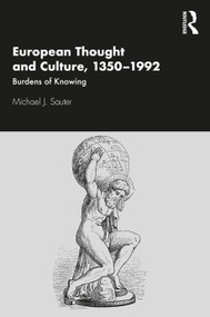 European Thought and Culture, 1350-1992 (Burdens of Knowing) by Michael J. Sauter, 9780367902896