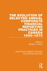 The Evolution of Selected Annual Corporate Financial Reporting Practices in Canada, 1900-1970 - 9780367532185 by George J. Murphy, 9780367532185
