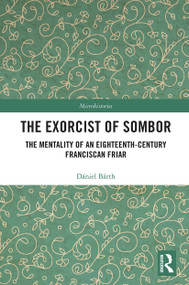 The Exorcist of Sombor (The Mentality of an Eighteenth-Century Franciscan Friar) - 9780367505776 by Dániel Bárth, 9780367505776