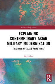 Explaining Contemporary Asian Military Modernization (The Myth of Asia's Arms Race) - 9780367506834 by Sheryn Lee, 9780367506834