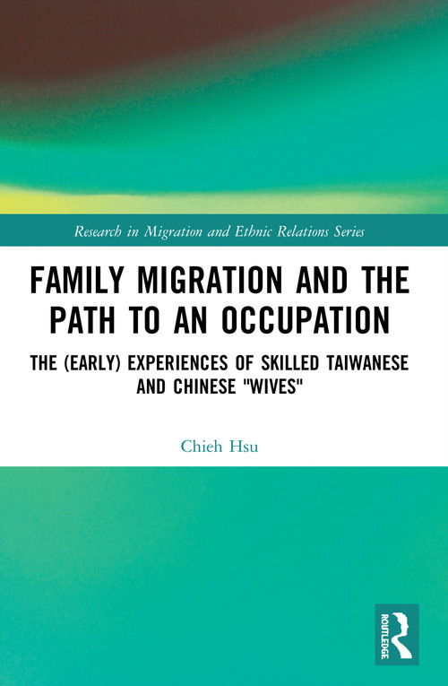 Family Migration and the Path to an Occupation (The (Early) Experiences of Skilled Taiwanese and Chinese ‘Wives') - 9780367516109 by Chieh Hsu, 9780367516109