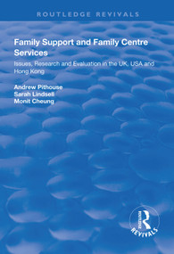 Family Support and Family Centre Services (Issues, Research and Evaluation in the UK, USA and Hong Kong) - 9781138310858 by Andrew Pithouse, Sarah Lindsell, Monit Cheung, 9781138310858