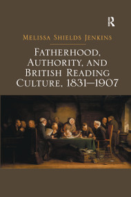 Fatherhood, Authority, and British Reading Culture, 1831-1907 - 9781138257849 by Melissa Shields Jenkins, 9781138257849