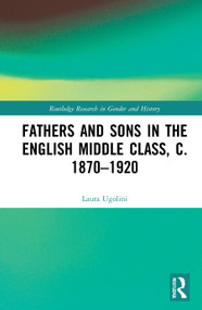 Fathers and Sons in the English Middle Class, c. 1870-1920 - 9780367767600 by Laura Ugolini, 9780367767600