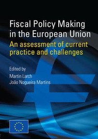 Fiscal Policy Making in the European Union (An Assessment of Current Practice and Challenges) - 9789279114519 by Martin Larch, 9789279114519