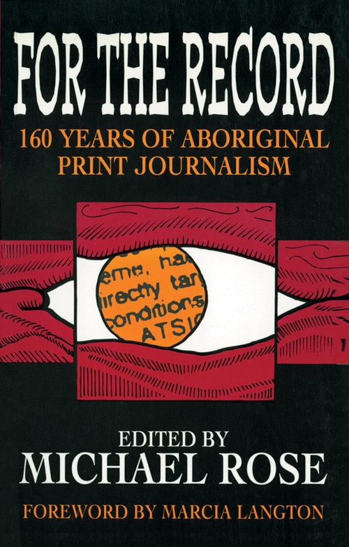 For the Record (160 years of Aboriginal print journalism) by Michael Rose, 9781864480580