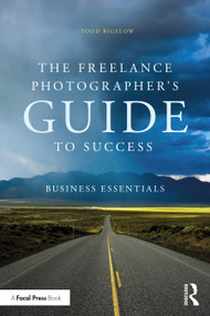 The Freelance Photographer's Guide To Success (Business Essentials) - 9780367635626 by Todd Bigelow, 9780367635626