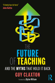 The Future of Teaching (And the Myths That Hold It Back) - 9780367531645 by Guy Claxton, 9780367531645