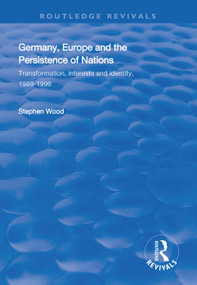 Germany, Europe and the Persistence of Nations (Transformation, Interests and Identity, 1989-1996) - 9781138315716 by Stephen Wood, 9781138315716