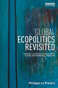 Global Ecopolitics Revisited (Towards a complex governance of global environmental problems) - 9781138680203 by Philippe Le Prestre, 9781138680203