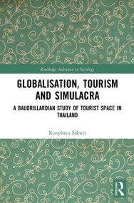 Globalisation, Tourism and Simulacra (A Baudrillardian Study of Tourist Space in Thailand) - 9780367540012 by Kunphatu Sakwit, 9780367540012