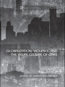 Globalization, Violence and the Visual Culture of Cities - 9781138975293 by Christoph Lindner, 9781138975293