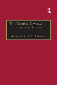 The Global Navigation Satellite System (Navigating into the New Millennium) - 9781138272330 by Alessandra A.L. Andrade, 9781138272330