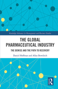 The Global Pharmaceutical Industry (The Demise and the Path to Recovery) - 9780367514235 by Daniel Hoffman, Allan Bowditch, 9780367514235