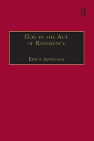God in the Act of Reference (Debating Religious Realism and Non-Realism) - 9781032100067 by Erica Appelros, 9781032100067