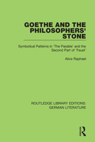 Goethe and the Philosopher's Stone (Symbolical Patterns in 'The Parable' and the Second Part of 'Faust') - 9780367856588 by Alice Raphael, 9780367856588