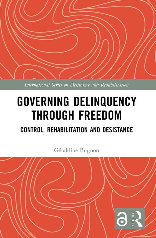 Governing Delinquency Through Freedom (Control, Rehabilitation and Desistance) - 9780367500610 by Géraldine Bugnon, 9780367500610