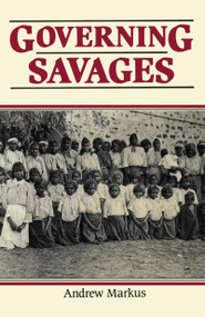 Governing Savages by Andrew Markus, 9780044421504