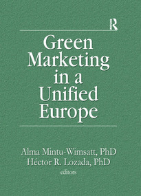 Green Marketing in a Unified Europe - 9781138992061 by Alma T Mintu-Wimsatt, Hector R Lozada, 9781138992061