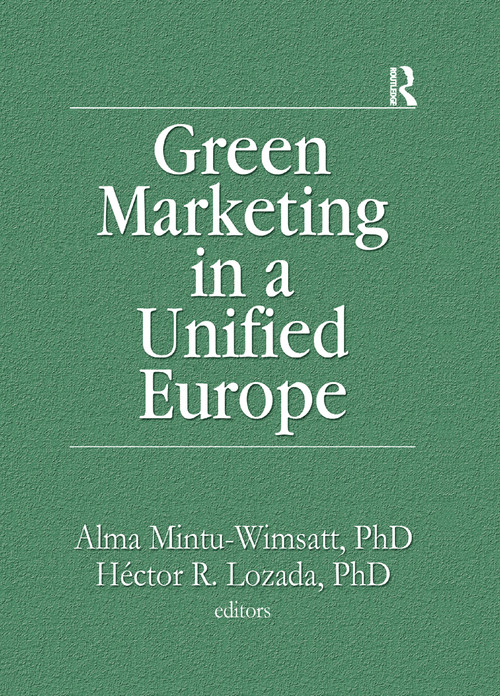 Green Marketing in a Unified Europe - 9781138992061 by Alma T Mintu-Wimsatt, Hector R Lozada, 9781138992061